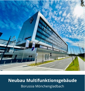 Neubau Multifunktionsgebäude Borussia Mönchengladbach