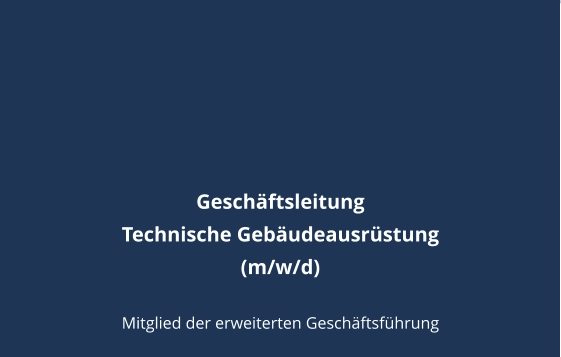 Geschäftsleitung  Technische Gebäudeausrüstung  (m/w/d)  Mitglied der erweiterten Geschäftsführung
