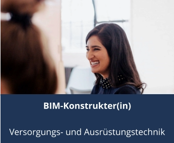 BIM-Konstrukter(in)  Versorgungs- und Ausrüstungstechnik