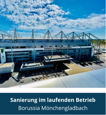 Sanierung im laufenden Betrieb Borussia Mönchengladbach