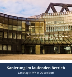 Sanierung im laufenden Betrieb Landtag NRW in Düsseldorf